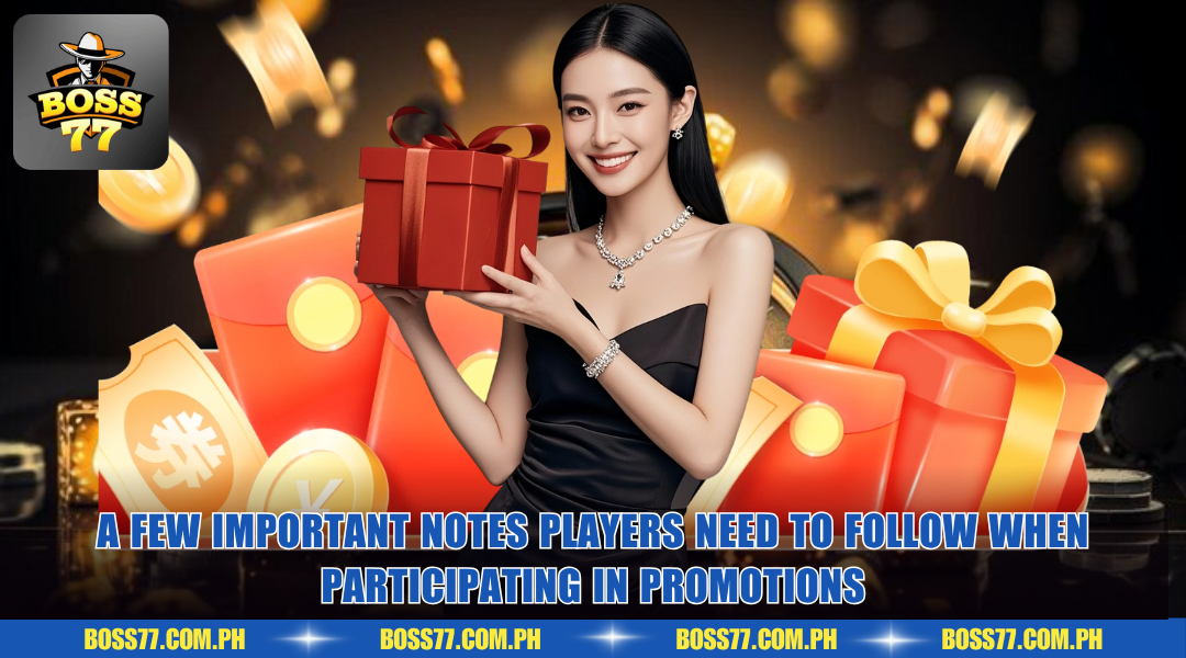A few important notes players need to follow when participating in promotions