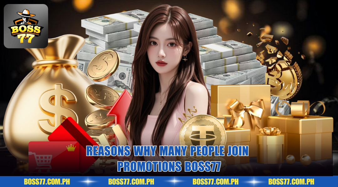 Reasons why many people join Promotions BOSS77