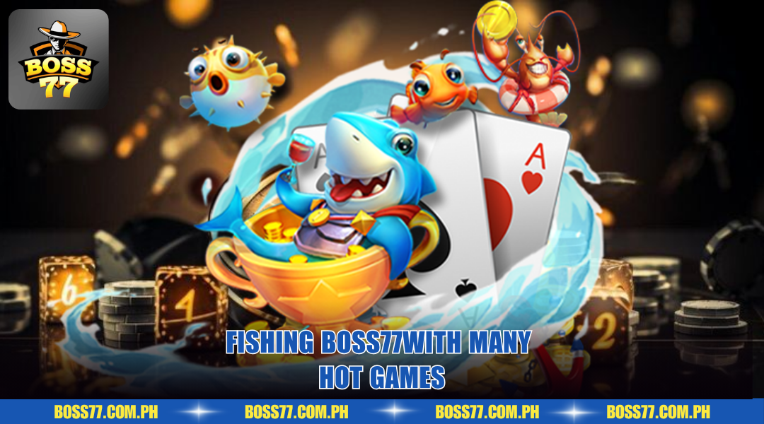 Fishing BOSS77with many hot games