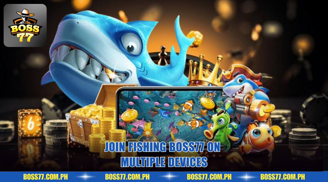 Join fishing BOSS77 on multiple devices