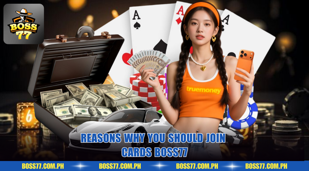 Reasons why you should join cards BOSS77