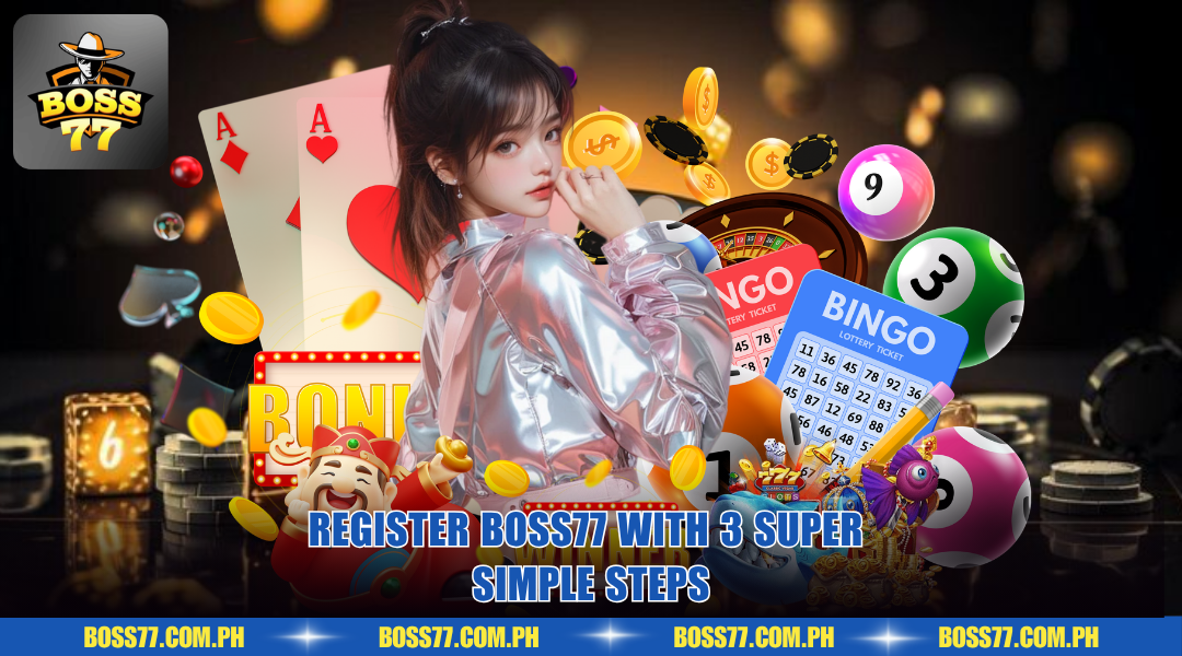Register BOSS77 with 3 super simple steps