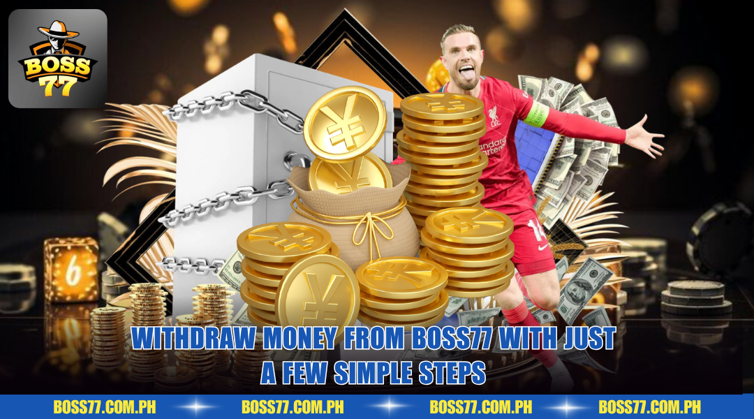 Withdraw money from boss77 with just a few simple steps